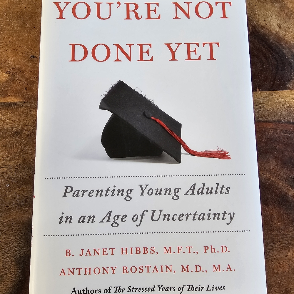 You're Not Done Yet: Parenting Young Adults in an Age of Uncertainty 1st Edition